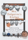 Image for Mrs Dalgairns&#39;s kitchen  : rediscovering &quot;the practice of cookery&quot;