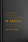 Image for Governance, conflict, and natural resources in Africa  : understanding the role of foreign investment actors