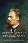 Image for Beyond tragedy and eternal peace  : politics and international relations in the thought of Friedrich Nietzsche