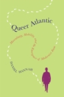 Image for Queer Atlantic : Masculinity, Mobility, and the Emergence of Modernist Form
