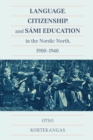Image for Language, Citizenship, and Sami Education in the Nordic North, 1900-1940