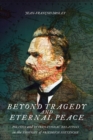 Image for Beyond Tragedy and Eternal Peace: Politics and International Relations in the Thought of Friedrich Nietzsche