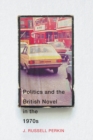 Image for Politics and the British Novel in the 1970s
