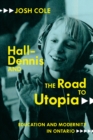 Image for Hall-Dennis and the road to utopia  : education and modernity in Ontario