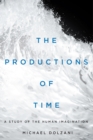 Image for The Productions of Time: A Study of the Human Imagination