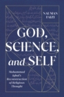 Image for God, science, and self  : Muhammad Iqbal&#39;s reconstruction of religious thought
