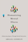 Image for Humanizing mental illness  : enhancing agency through social interaction