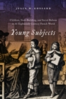Image for Young Subjects: Children, State-Building, and Social Reform in the Eighteenth-Century French World