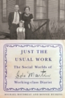 Image for Just the Usual Work: The Social Worlds of Ida Martin, Working-Class Diarist