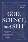 Image for God, science, and self: Muhammad Iqbal&#39;s reconstruction of religious thought
