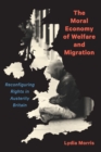 Image for The Moral Economy of Welfare and Migration: Reconfiguring Rights in Austerity Britain