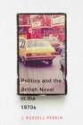 Image for Politics and the British Novel in the 1970S