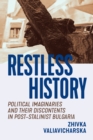 Image for Restless History: Political Imaginaries and Their Discontents in Post-Stalinist Bulgaria