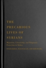 Image for The precarious lives of Syrians  : migration, citizenship, and temporary protection in Turkey