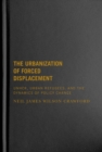 Image for The urbanization of forced displacement  : UNHCR, urban refugees, and the dynamics of policy change