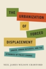 Image for The urbanization of forced displacement  : UNHCR, urban refugees, and the dynamics of policy change