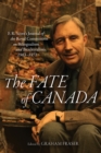 Image for The fate of Canada  : F.R. Scott&#39;s journal of the Royal Commission on Bilingualism and Biculturalism, 1963-1971