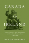 Image for Canada to Ireland  : poetry, politics, and the shaping of Canadian nationalism, 1788-1900
