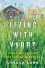 Image for Living with yards  : negotiating nature and the habits of home