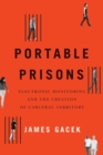 Image for Portable Prisons: Electronic Monitoring and the Creation of Carceral Territory