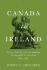 Image for Canada to Ireland: Poetry, Politics, and the Shaping of Canadian Nationalism, 1788-1900