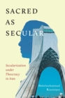 Image for Sacred as Secular: Secularization Under Theocracy in Iran