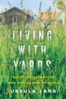 Image for Living With Yards: Negotiating Nature and the Habits of Home