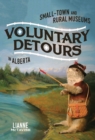 Image for Voluntary Detours: Small-Town and Rural Museums in Alberta