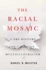 Image for The Racial Mosaic: A Pre-History of Canadian Multiculturalism