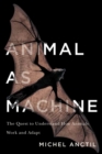 Image for Animal as machine  : the quest to understand how animals work and adapt
