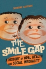 Image for The smile gap  : a history of oral health and social inequality