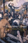 Image for Protestant liberty  : religion and the making of Canadian liberalism, 1828-1878