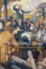 Image for Protestant liberty  : religion and the making of Canadian liberalism, 1828-1878