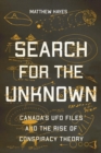 Image for Search for the unknown  : Canada&#39;s UFO files and the rise of conspiracy theory