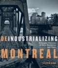 Image for Deindustrializing Montreal  : entangled histories of race, residence, and class