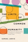 Image for The limits of common humanity  : motivating the responsibility to protect in a changing global order