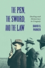 Image for The pen, the sword, and the law  : dueling and democracy in Uruguay