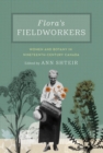 Image for Flora&#39;s fieldworkers  : women and botany in nineteenth-century Canada
