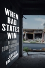 Image for When bad states win  : rethinking counterinsurgency