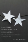 Image for La guerre d&#39;independance des Canadas : Democratie, republicanismes et liberalismes en Amerique du Nord