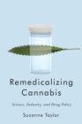 Image for Remedicalizing cannabis  : science, industry, and drug policy