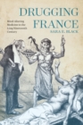 Image for Drugging France  : mind-altering medicine in the long nineteenth century