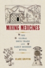 Image for Mixing medicines  : the global drug trade and early modern Russia