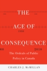 Image for The Age of Consequence: The Ordeals of Public Policy in Canada
