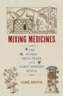 Image for Mixing Medicines: The Global Drug Trade and Early Modern Russia