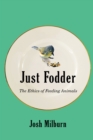 Image for Just Fodder: The Ethics of Feeding Animals