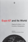 Image for Expo 67 and Its World: Staging the Nation in the Crucible of Globalization