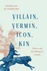 Image for Villain, Vermin, Icon, Kin: Wolves and the Making of Canada