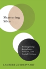 Image for Shattering Silos: Reimagining Knowledge, Politics, and Social Critique