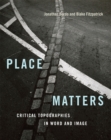 Image for Place Matters: Critical Topographies in Word and Image